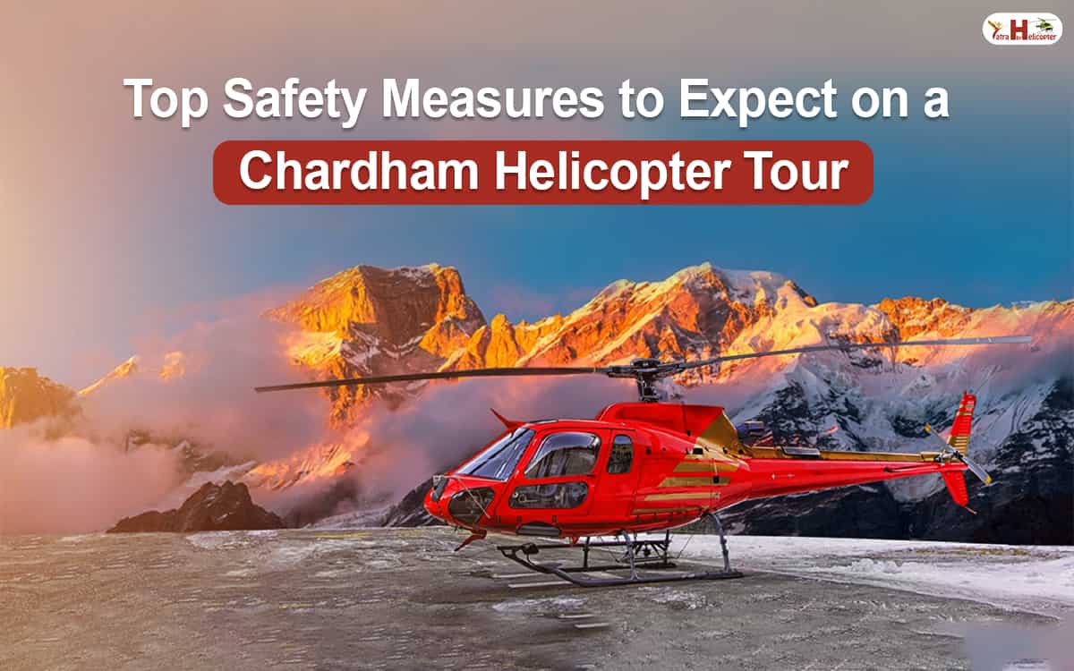 Top Safety Measures to Expect on a Chardham Helicopter Tour